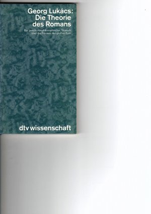 Die Theorie des Romans - ein geschichtsphilosophischer Versuch über die Formen der grossen Epik