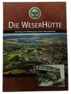 Die Weserhütte - Aufstieg und Niedergang eines Unternehmens