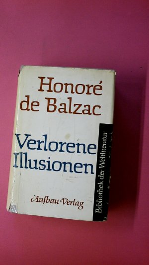 VERLORENE ILLUSIONEN - ROMAN IN DREI TEILEN. Die beiden Dichter. Ein großer Mann der Provinz in Paris. Die Leiden des Erfinders