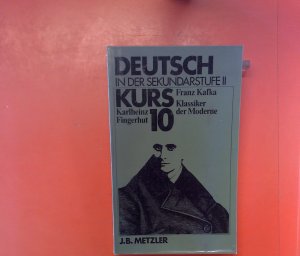 Deutsch in der Sekundarstufe II, KURS 10 Franz Kafka - Klassiker der Moderne, Literarische Texte und historische Materialien - Schülerarbeitsbuch.