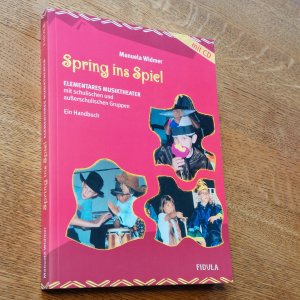 Spring ins Spiel. Elementares Musiktheater mit schulischen und außerschulischen Gruppen. Ein Handbuch