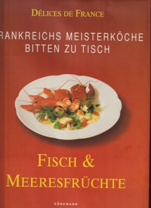 Fisch & Meeresfrüchte - Frankreichs Meisterköche bitten zu Tisch