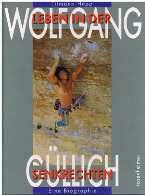 Wolfgang Güllich - Leben in der Senkrechten ; eine Biographie