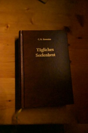 Tägliches Seelenbrot - Betrachtungen für jeden Tag des Jahres gesammelt aus den Schriften des Mag. Carl Olof Rosenius