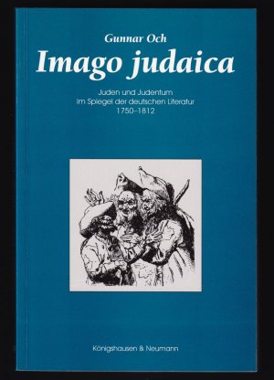 Imago judaica. Juden und Judentum im Spiegel der deutschen Literatur 1759-1812