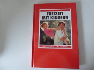 Freizeit mit Kindern. Spiel und Spass - Zeit für Kinder. Hardcover