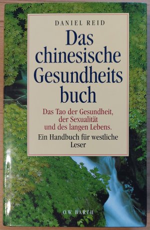 Das chinesische Gesundheitsbuch : Das Tao der Gesundheit, der Sexualität und des langen Lebens ; Ein Handbuch für westliche Leser