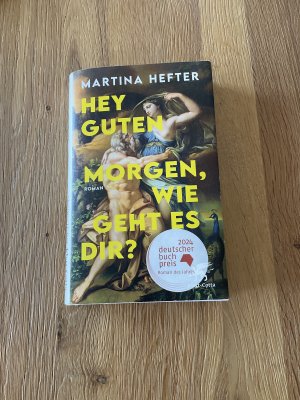 gebrauchtes Buch – Martina Hefter – Hey guten Morgen, wie geht es dir? – Roman | Deutscher Buchpreis 2024