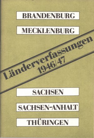 Länderverfassungen 1946/47 - Textausgabe für Brandenburg, Mecklenburg, Sachsen, Sachsen-Anhalt, Thüringen