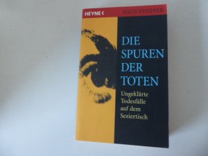 Die Spuren der Toten. Ungeklärte Todesfälle auf dem Seziertisch. TB