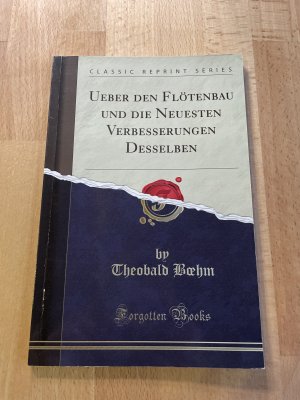 gebrauchtes Buch – Theobald Böhm – Ueber den Flötenbau und die neuesten Verbesserungen Desselben (Classic Reprint)