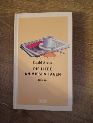 gebrauchtes Buch – Ewald Arenz – Die Liebe an miesen Tagen – Roman