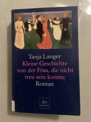 Kleine Geschichte von der Frau, die nicht treu sein konnte - Roman