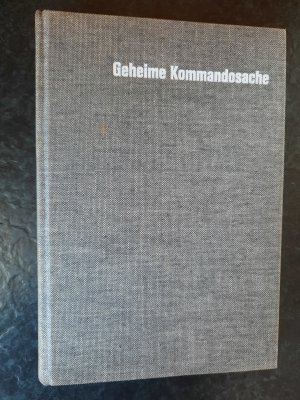 Geheime Kommandosache. Hinter den Kulissen des Zweiten Weltkriegs. Band I.