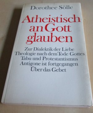 Atheistisch an Gott glauben - Beitr. z. Theologie