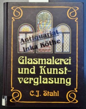 Glaserkunst, Glasmalerei und Kunstverglasung - Ein Hand- und Nachschlagebuch -