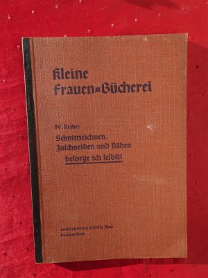 Kleine Frauen-Bücherei, IV. Reihe: Schnittzeichnen, Zuschneiden und Nähen besorge ich selbst