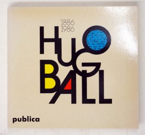 Hugo Ball. Leben und Werk (1886 - 1986).