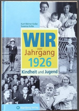 gebrauchtes Buch – Kurt Werner Kolbe – Wir vom Jahrgang 1926 - Kindheit und Jugend