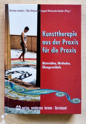 Kunsttherapie - aus der Praxis für die Praxis – Materialien - Methoden - Übungsverläufe