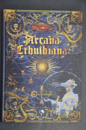 Cthulhu: Regelwerke und Quellenbücher / Arcana Cthulhiana : Quellenbuch / [Red. Jan Christoph Steines. Autoren Stefan Franck ... Übers. Jens Kaufmann]