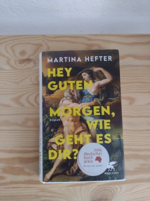 gebrauchtes Buch – Martina Hefter – Hey guten Morgen, wie geht es dir? – Roman | Deutscher Buchpreis 2024