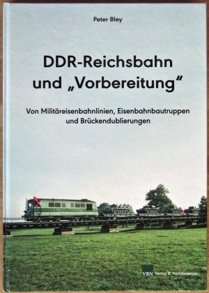 gebrauchtes Buch – Peter Bley – DDR-Reichsbahn und "Vorbereitung" – Von Militäreisenbahnlinien, Eisenbahnbautruppen und Brückendublierungen