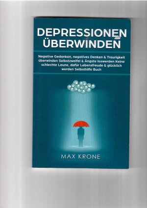 Negative Gedanken, negatives Denken & Traurigkeit überwinden Selbstzweifel & Ängste loswerden Keine schlechte Laune, dafür Lebensfreude & glücklich werden Selbsthilfe Buch