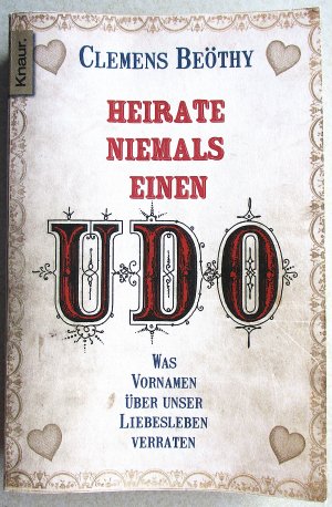 gebrauchtes Buch – Clemens Beöthy – Heirate niemals einen Udo – Was Vornamen über unser Liebesleben verraten