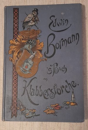 s Buch von Klabberstorche - Ze Babiere gebracht von seinem Landsmanne Edwin Bormann - Mit Bildern geschmickt von Georg Schöbel (1.Auflage)