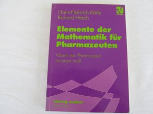 Elemente der Mathematik für Pharmazeuten – Womit ein Pharmazeut rechnen muß; mit 54 Bildern und 101 Übungsaufgaben mit ausführlichen Lösungen