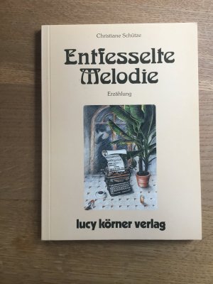 gebrauchtes Buch – Christiane Schütze – Entfesselte Melodie – Erzählung