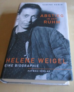 Abstieg in den Ruhm – Helene Weigel. Eine Biographie