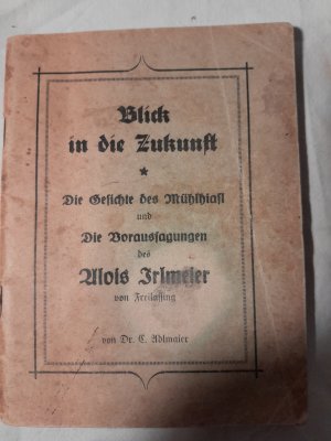 Blick in die Zukunft: Die Geschichte des Mühlhiasl und die Voraussagungen des Alois Irlmeier.