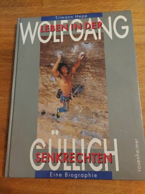 Wolfgang Güllich - Leben in der Senkrechten ; eine Biographie