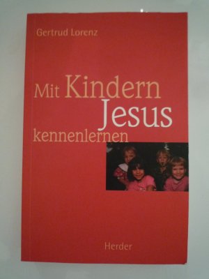 gebrauchtes Buch – Gertrud Lorenz – Mit Kindern Jesus kennenlernen - ein Buch, von dem auch Erwachsene profitieren