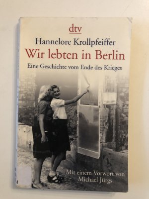 Wir lebten in Berlin – Eine Geschichte vom Ende des Krieges