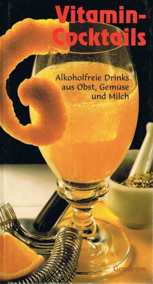 Vitamin-Cocktails - alkoholfreie Drinks aus Obst, Gemüse und Milch