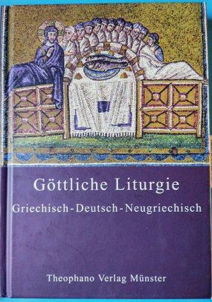 Die Göttliche Liturgie des heiligen Johannes Chrysostomos – Griechisch – Deutsch – Neugriechisch