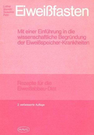 Eiweissfasten - mit e. Einführung in d. wiss. Begründung d. Eiweissspeicher-Krankheiten ; Rezepte für d. Eiweissabbau-Diät