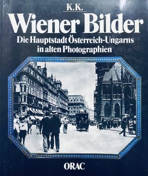 K.u.K. Wiener Bilder - Die Hauptstadt Österreich-Ungarns in alten Photographien