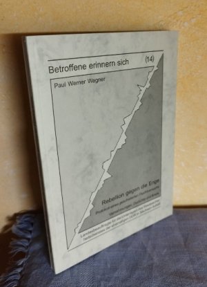 gebrauchtes Buch – Hg.: Landesbeauftragte für die Unterlagen des Staatssicherheitsdienstes der ehemaligen DDR in Sachsen-Anhalt – Betroffene erinnern sich (14) : Paul Werner Wagner : Rebellion gegen die Enge : Protokoll eines gescheiterten Fluchtversuchs : Vernehmungen, Gedichte, Briefe