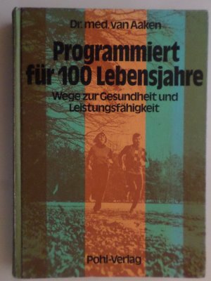 Programmiert für 100 Lebensjahre - Wege zur Gesundheit und Leistungsfähikeit