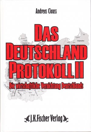 Das Deutschland-Protokoll II - Die wirtschafftliche Vernichtung Deutschlands