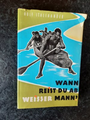 Wann reist du ab, weißer Mann ? Erlebtes Westafrika.