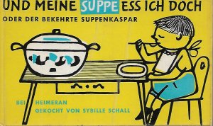 Und meine Suppe eß' ich doch oder Der bekehrte Suppenkaspar