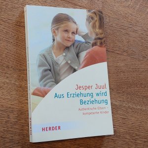 Aus Erziehung wird Beziehung – Authentische Eltern - kompetente Kinder