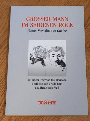 Grosser Mann im seidenen Rock - Heines Verhältnis zu Goethe. Mit einem Essay von Jost Hermand.