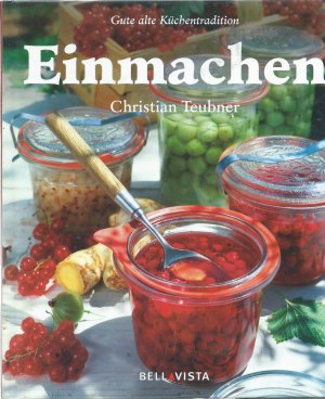 Einmachen - ein besonderes Bildkochbuch mit reizvollen Rezepten