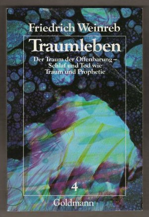 Traumleben: Band 4: Der Traum der Offenbarung - Schlaf und Tod wie Traum und Prophetie